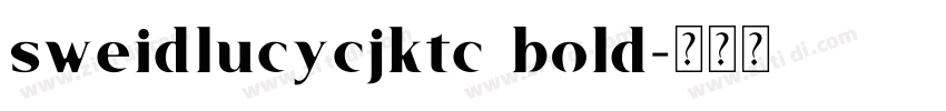 sweidlucycjktc bold字体转换